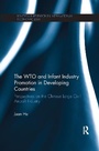 Cover: The WTO and Infant Industry Promotion in Developing Countries - Routledge