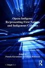 Cover: Opera Indigene: Re/presenting First Nations and Indigenous Cultures - Routledge