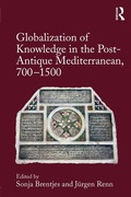 Cover: Globalization of Knowledge in the Post-Antique Mediterranean, 700-1500 - Routledge
