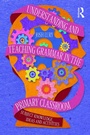 Cover: Understanding and Teaching Grammar in the Primary Classroom - Routledge