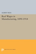 Cover: Real Wages in Manufacturing, 1890-1914 - Princeton University Press