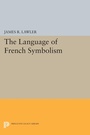 Cover: The Language of French Symbolism - Princeton University Press