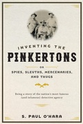 Cover: Inventing the Pinkertons; or, Spies, Sleuths, Mercenaries, and Thugs - Johns Hopkins University Press
