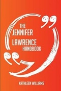 Cover: The Jennifer Lawrence Handbook - Everything You Need to Know about Jennifer Lawrence - Emereo Publishing