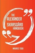 Cover: The Alexander Skarsgard Handbook - Everything You Need to Know about Alexander Skarsgard - Emereo Publishing