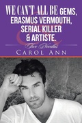 Cover: We can't all be Gems, Erasmus Vermouth, serial killer & artiste. - iUniverse