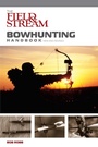 Cover: Field & Stream Bowhunting Handbook, New and Revised - The Lyons Press