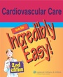 Cover: Cardiovascular Care Made Incredibly Easy! - Lippincott Williams and Wilkins