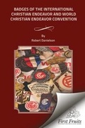 Cover: Badges of the International Christian Endeavor and World World Christian Endeavor Conventions - First Fruits Press