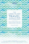 Cover: Lonely Planet The Lonely Planet Travel Anthology - Lonely Planet Global Limited