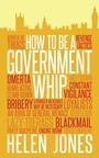 Cover: How to Be a Government Whip - Biteback Publishing