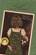 Cover: Field Guide to the End of the World - Moon City Press