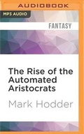 Cover: The Rise of the Automated Aristocrats - Audible Studios on Brilliance
