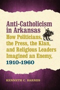 Cover: Anti-Catholicism in Arkansas - University of Arkansas Press