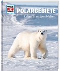 Cover: WAS IST WAS Band 36 Polargebiete. Leben in eisigen Welten - Tessloff Verlag Ragnar Tessloff GmbH & Co. KG