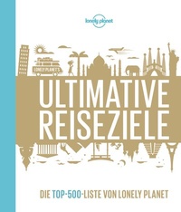 Abbildung von: LONELY PLANET Bildband Ultimative Reiseziele - Lonely Planet Deutschland ein Imprint von MAIRDUMONT