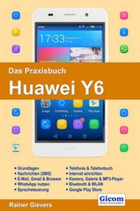 Abbildung von: Das Praxisbuch Huawei Y6 - Handbuch für Einsteiger - Gievers, Rainer