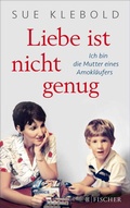 Cover: Liebe ist nicht genug - Ich bin die Mutter eines Amokl&auml;ufers - S. Fischer