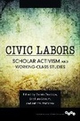 Cover: Civic Labors Volume 1 - University of Illinois Press