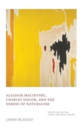 Cover: Alasdair MacIntyre, Charles Taylor, and the Demise of Naturalism - University of Notre Dame Press