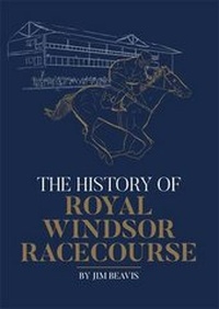 Abbildung von: The History of Royal Windsor Racecourse - Jim Beavis