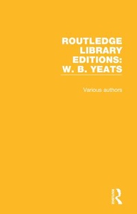 Enlarge image Cover: Routledge Library Editions: W. B. Yeats - Routledge