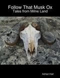 Cover: Follow That Musk Ox: Tales from Milne Land - Lulu.com