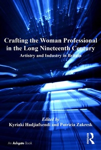 Abbildung von: Crafting the Woman Professional in the Long Nineteenth Century - Routledge
