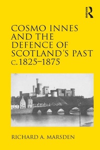 Abbildung von: Cosmo Innes and the Defence of Scotland's Past c. 1825-1875 - Routledge
