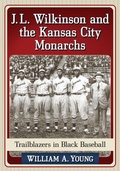 Cover: J.L. Wilkinson and the Kansas City Monarchs - McFarland & Co Inc