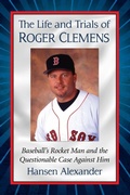 Cover: The Life and Trials of Roger Clemens - McFarland & Co Inc