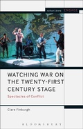 Cover: Watching War on the Twenty-First Century Stage - Methuen Drama