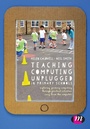 Cover: Teaching Computing Unplugged in Primary Schools - Learning Matters Ltd