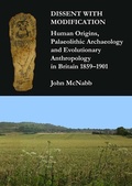 Cover: Dissent with Modification: Human Origins, Palaeolithic Archaeology and Evolutionary Anthropology in Britain 1859-1901 - Archaeopress Archaeology