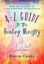 Cover: A-Z Guide to the Healing Ministry - Sovereign World Ltd