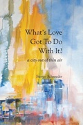 Cover: What's Love Got to Do with It? a City Out of Thin Air - Lamar University Press