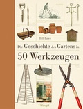 Cover: Die Geschichte des Gartens in 50 Werkzeugen - Haupt Verlag