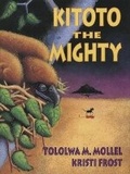 Cover: Kitoto the Mighty - Stoddart Publishing,Canada