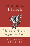 Cover: Rainer Maria Rilke, Als du mich einst gefunden hast - Die sch&ouml;nsten Gedichte - Anaconda Verlag