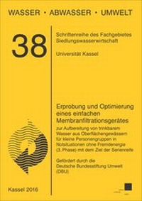 Abbildung von: Erprobung und Optimierung eines einfachen Membranfiltrationsgerätes zur Aufbereitung von trinkbarem Wasser aus Oberflächengewässern für kleine Personengruppen in Notsituationen ohne Fremdenergie (3. Phase) mit dem Ziel der Serienreife - Kassel University Press