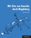 Cover: Mit Otto von Guericke durch Magdeburg - 360&deg;medien - traveldiary