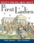 Cover: What's the Big Deal About First Ladies - Philomel Books,U.S.