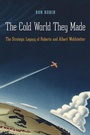 Cover: The Cold World They Made - Harvard University Press