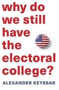Cover: Why Do We Still Have the Electoral College? - Harvard University Press