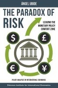 Cover: The Paradox of Risk - Leaving the Monetary Policy Comfort Zone - The Peterson Institute for International Economics