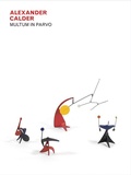 Cover: Alexander Calder: Multum in Parvo - Levy Gorvy