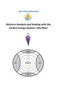 Cover: Distance Analysis and Healing with the Chakra Energy System - My Way! - John Cross Publications