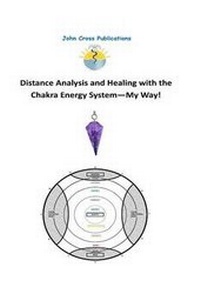 Enlarge image Cover: Distance Analysis and Healing with the Chakra Energy System - My Way! - John Cross Publications