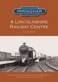 Cover: Immingham - A Lincolnshire Railway Centre - Lincolnshire Wolds Railway Society