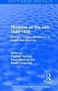 Cover: Routledge Revivals: Theatres of the Left 1880-1935 (1985) - Routledge